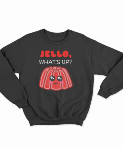 Jello What's Up Cute Gelatin Pun Sweatshirt