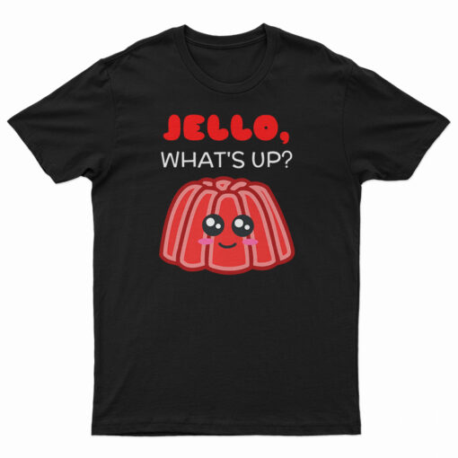 Jello What's Up Cute Gelatin Pun T-Shirt