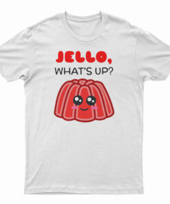 Jello What's Up Cute Gelatin Pun T-Shirt