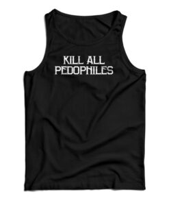 Kill All Pedophiles Tank Top