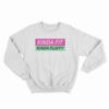 Kinda Fit Kinda Fluffy Sweatshirt