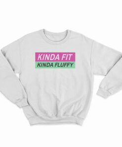 Kinda Fit Kinda Fluffy Sweatshirt