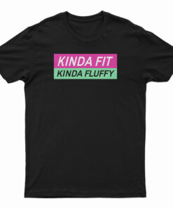 Kinda Fit Kinda Fluffy T-Shirt