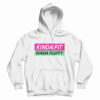 Kinda Fit Kinda Fluffy Hoodie