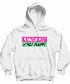 Kinda Fit Kinda Fluffy Hoodie