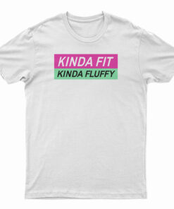 Kinda Fit Kinda Fluffy T-Shirt