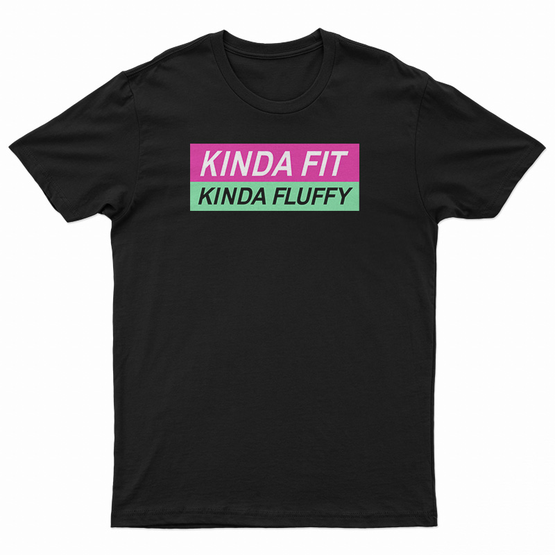 Kinda Fit Kinda Fluffy T-Shirt