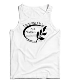 Lawn And Order Four Seasons Landscaping Tank Top