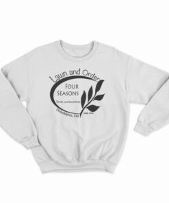 Lawn And Order Four Seasons Landscaping Sweatshirt