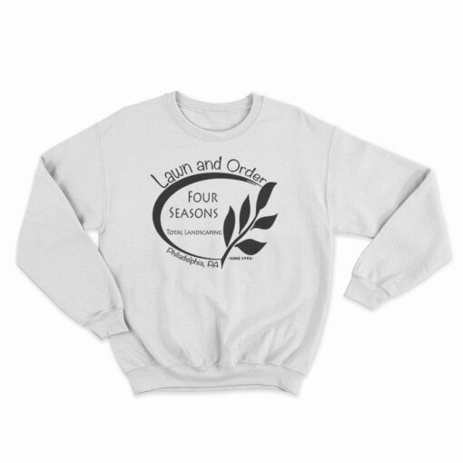 Lawn And Order Four Seasons Landscaping Sweatshirt