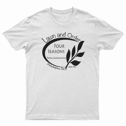 Lawn And Order Four Seasons Landscaping T-Shirt