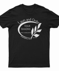 Lawn And Order Four Seasons Landscaping T-Shirt