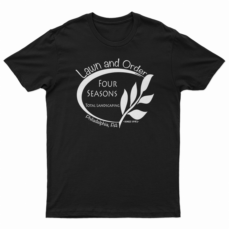 Lawn And Order Four Seasons Landscaping T-Shirt