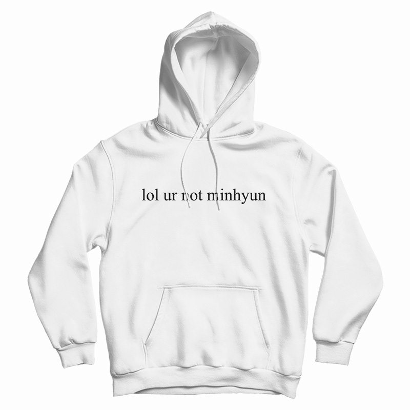Lol Ur Not Minhyun Hoodie