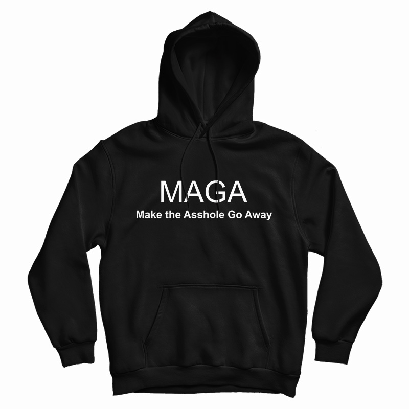 MAGA Make The Asshole Go Away Hoodie