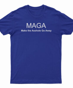 MAGA Make The Asshole Go Away T-Shirt