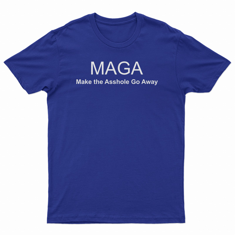 MAGA Make The Asshole Go Away T-Shirt