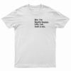 Me I’m Finally Happy Life Lol Wait A Sec T-Shirt