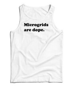 Microgrids Are Dope Tank Top