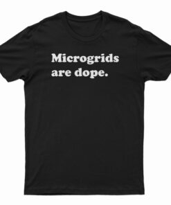 Microgrids Are Dope T-Shirt