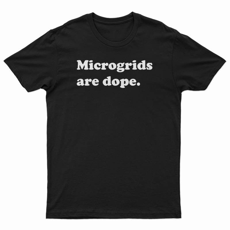 Microgrids Are Dope T-Shirt