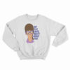 My Cat Was Right About You Sweatshirt