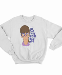 My Cat Was Right About You Sweatshirt