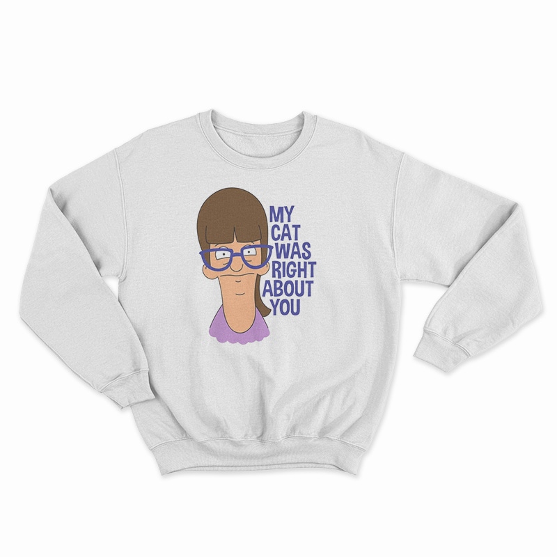 My Cat Was Right About You Sweatshirt