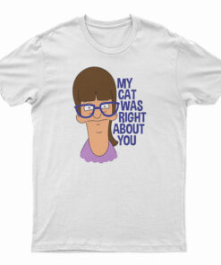 My Cat Was Right About You T-Shirt