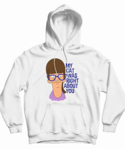 My Cat Was Right About You Hoodie