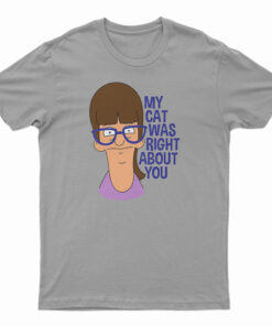 My Cat Was Right About You T-Shirt