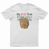 My Kids Think I Have Money Coming Out My Ass T-Shirt