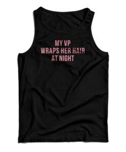 My Vp Wraps Her Hair At Night Tank Top