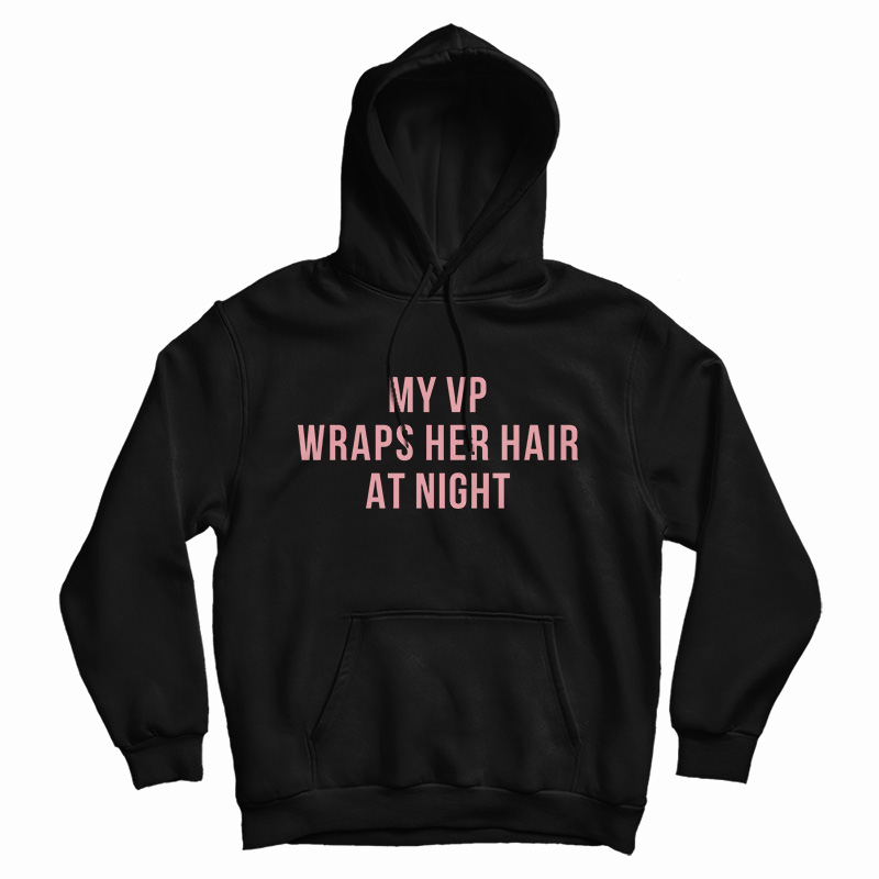 My Vp Wraps Her Hair At Night Hoodie