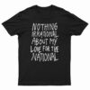 Nothing Irrational About My Love For The National T-Shirt