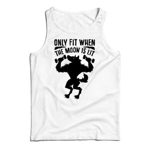 Only Fit When The Moon Is Lit Tank Top
