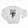 Only Fit When The Moon Is Lit Sweatshirt