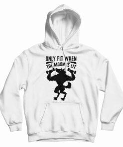 Only Fit When The Moon Is Lit Hoodie