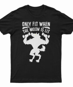 Only Fit When The Moon Is Lit T-Shirt