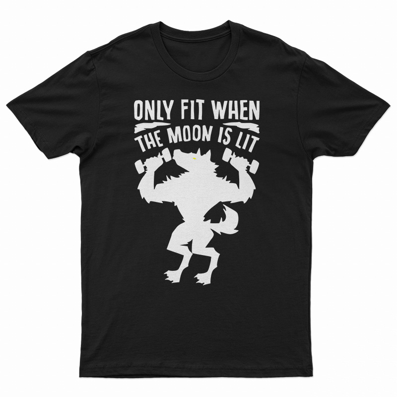 Only Fit When The Moon Is Lit T-Shirt