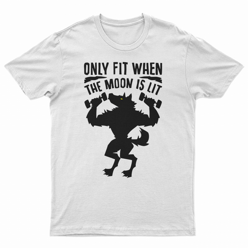 Only Fit When The Moon Is Lit T-Shirt