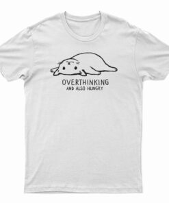 Overthinking And Also Hungry T-Shirt