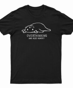 Overthinking And Also Hungry T-Shirt