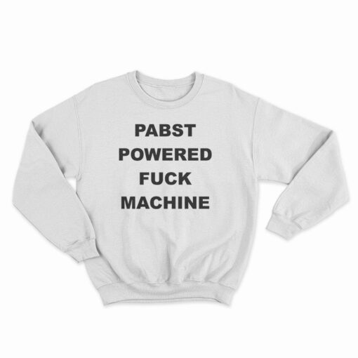 PABST Powered Fuck Machine Sweatshirt