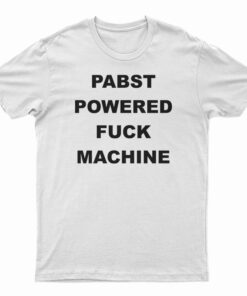 PABST Powered Fuck Machine T-Shirt