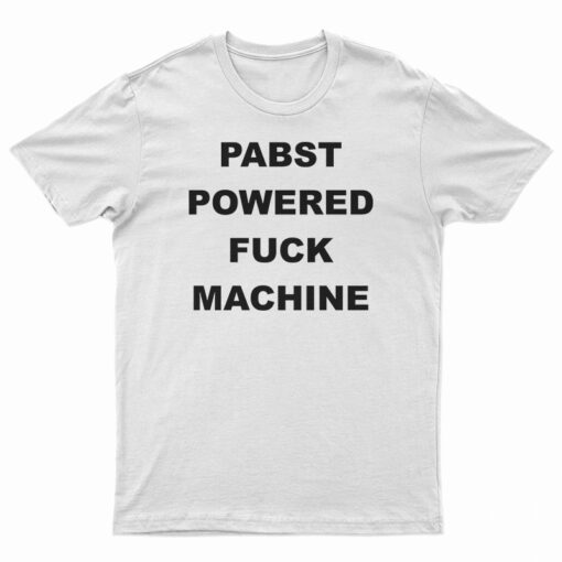 PABST Powered Fuck Machine T-Shirt