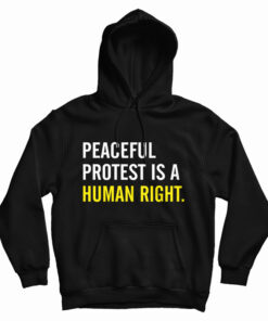 Peaceful Protest Is A Human Right Hoodie