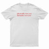 Physically Into You Mentally Over You T-Shirt