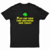 Play Like Your Fake Girlfriend Died Today T-Shirt