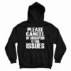 Please Cancel My Subscription To Your Issues Hoodie